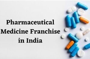 Pharmaceutical Medicine Franchise in India